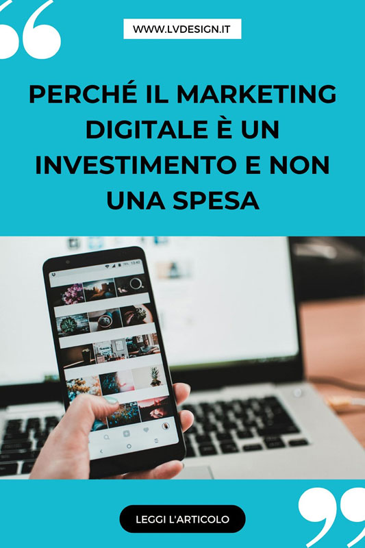 perche-il-marketing-digitale-e-un-investimento-e-non-una-spesa-lv-design-web-agency-2